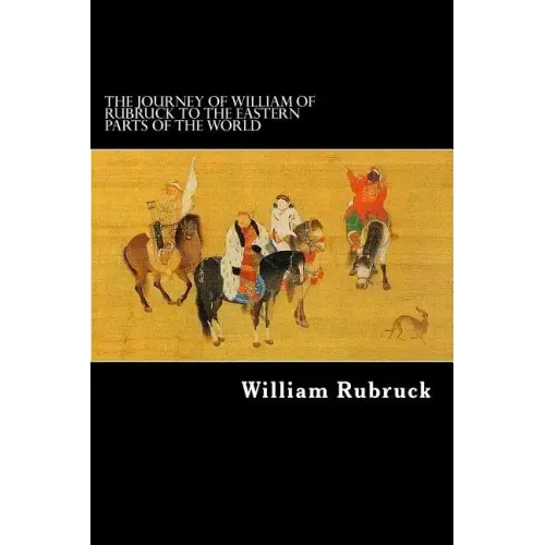 The Journey Of William Of Rubruck To The Eastern Parts Of The World