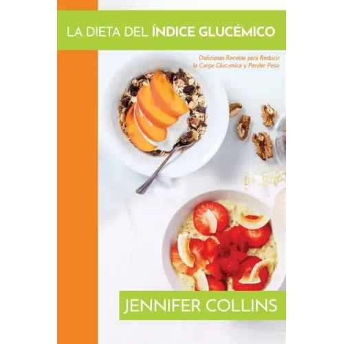 La Dieta del Índice Glucémico: Deliciosas Recetas para Reducir la Carga Glucémica y Perder Peso