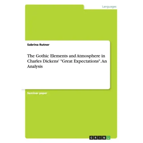 The Gothic Elements and Atmosphere in Charles Dickens' "Great Expectations". An Analysis
