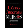 Cómo Atraer a las Mujeres: Disfruta el Tener Citas y Relaciones Sin Mucho Esfuerzo! Atrae a las Mujeres Sabiendo lo Que Buscan en un Hombre (Psic