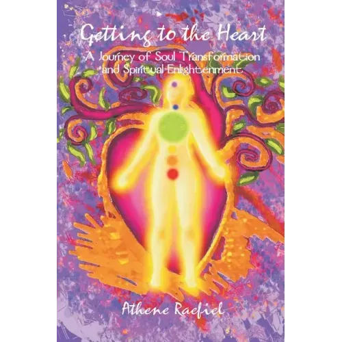 Getting to the Heart: A Journey of Soul Transformation and Spiritual Enlightenment