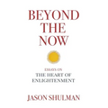 Beyond the Now: Essays on the Heart of Nonduality