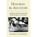 Honoring the Ancestors: An African Cultural Interpretation of Black Religion and Literature