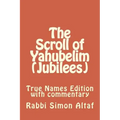 The Scroll of Yahubelim (Jubilees): True Names Edition with Commentary