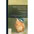 New England Bird Life; Being a Manual of New England Ornithology: Rev.and Ed. From the Manuscript of Winfrid A. Stearns