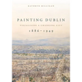 Painting Dublin, 1886-1949: Visualising a changing city