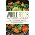 Whole Food: The 30 Day Whole Food Challenge - Whole Foods Diet - Whole Foods Cookbook - Whole Foods Recipes