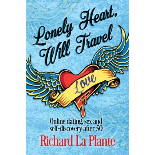 Lonely Heart, Will Travel: Online dating, sex and self-discovery after 50