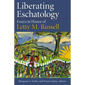 Liberating Eschatolgoy: Essays in Honor of Letty M. Russell