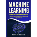 Machine Learning: Guia Paso a Paso Para Implementar Algoritmos de Machine Learning Con Python (Machine Learning En Espanol/ Machine Learning in Spanis