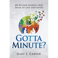 Gotta Minute?: 60-Second Stories That Speak of Life and Faith