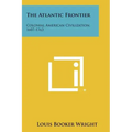 The Atlantic Frontier: Colonial American Civilization, 1607-1763