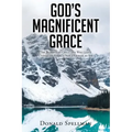 God's Magnificent Grace: The Benefits of Grace and Why God's Unmerited Favor Is Not a License to Sin