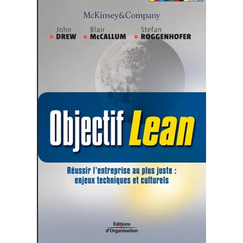 Objectif Lean: Réusir l'entreprise au plus juste: enjeux techniques et culturels