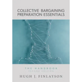Collective Bargaining Preparation Essentials: The Handbook (Second Edition)
