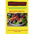 The Perfect 10 Detox: A plant-based program designed to improve your health and lose waste in ten days