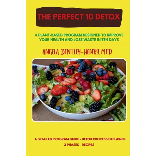 The Perfect 10 Detox: A plant-based program designed to improve your health and lose waste in ten days