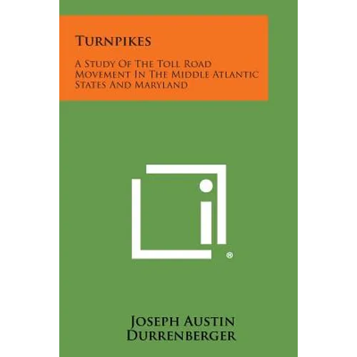 Turnpikes: A Study Of The Toll Road Movement In The Middle Atlantic States And Maryland