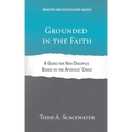 Grounded in the Faith: A Guide for New Disciples Based on the Apostles' Creed