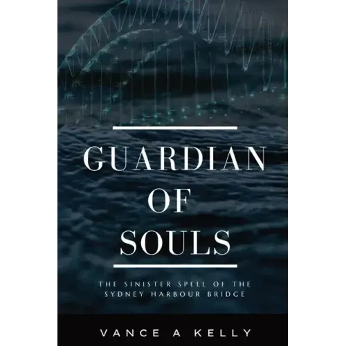 Guardian of Souls: The Sinister Spell of the Sydney Harbour Bridge