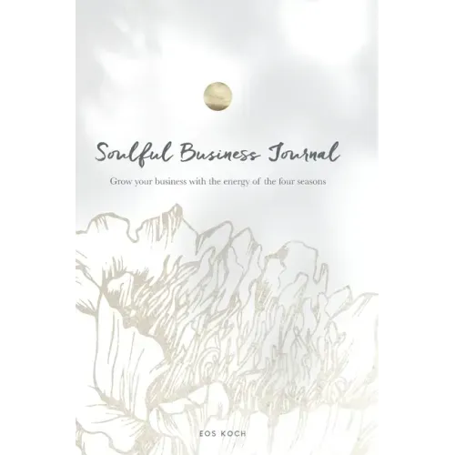 Soulful Business Journal: Grow your business with the energy of the four cycles