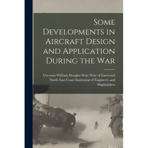 Some Developments in Aircraft Design and Application During the War