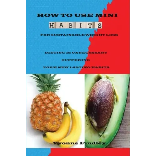 How To Use Mini Habits For Sustainable Weight Loss: Dieting Is Unnecessary Suffering Form New lasting Habits