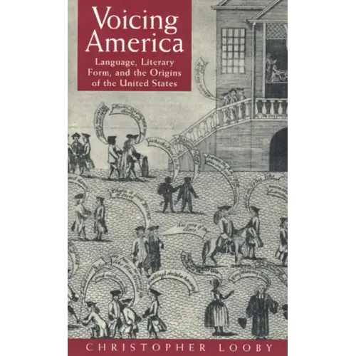 Voicing America: Language, Literary Form, and the Origins of the United States