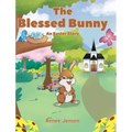 The Blessed Bunny: An Easter Story