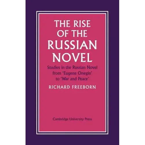 The Rise of the Russian Novel: Studies in the Russian Novel from Eugene Onegin to War and Peace