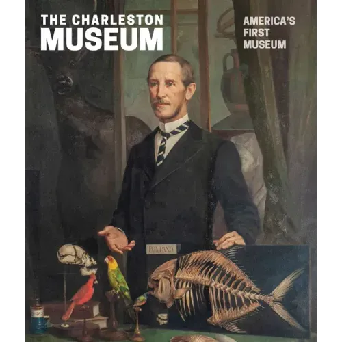 The Charleston Museum: America's First Museum