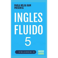 Inglés Fluido 5: El mejor método para aprender inglés