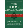 The House Advantage: Playing the Odds to Win Big in Business