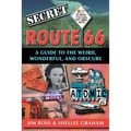 Secret Route 66: A Guide to the Weird, Wonderful, and Obscure: A Guide to the Weird, Wonderful, and Obscure