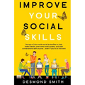 Improve Your Social Skills: Secrets of the World's Social Butterflies to Help Make Friends, Overcome Social Anxiety, and Start Conversations With