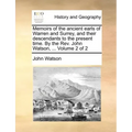 Memoirs of the Ancient Earls of Warren and Surrey, and Their Descendants to the Present Time. by the REV. John Watson, ... Volume 2 of 2
