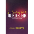 Interrupted To Intercede: Challenging You To Embrace The Divine Disruptions In Your Life