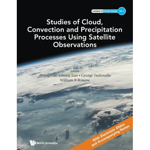 Studies of Cloud, Convection and Precipitation Processes Using Satellite Observations