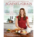 Against All Grain: Delectable Paleo Recipes to Eat Well and Feel Great