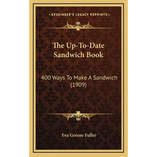 The Up-To-Date Sandwich Book: 400 Ways to Make a Sandwich (1909)