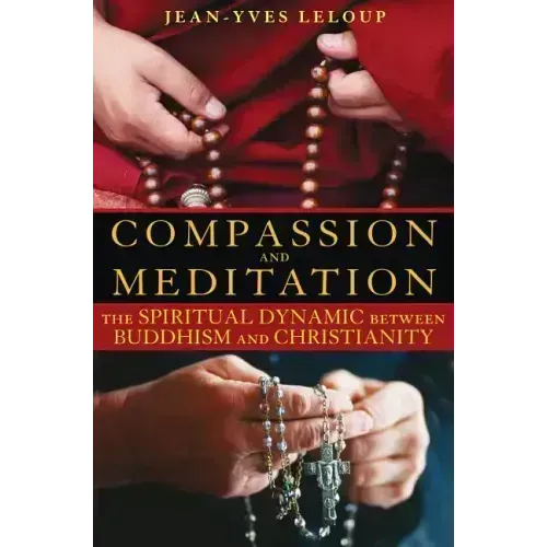 Compassion and Meditation: The Spiritual Dynamic Between Buddhism and Christianity