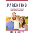 Parenting: A Calm and Loving Approach on Infant to Toddler Discipline: Effective Strategies for Positive Discipline, Patient Pare
