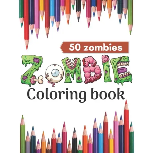 Zombie coloring book.: Super Coloring Book for Kids and zombie lovers,50 horror zombies in one.