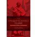 The Unquenchable Flame: Discovering the Heart of the Reformation