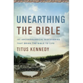 Unearthing the Bible: 101 Archaeological Discoveries That Bring the Bible to Life