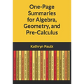 One-Page Summaries for Algebra, Geometry, and Pre-Calculus