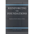 Reinforcing the Foundations: Expositions on God, Sin, Salvation, and Service