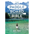 The Paddleboard Bible: The Complete Guide to Stand-Up Paddleboarding