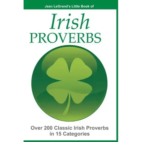 IRISH PROVERBS - Over 200 Insightful Irish Proverbs in 15 Categories