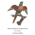 Histoire Naturelle des Perroquets (1805): Tome Première